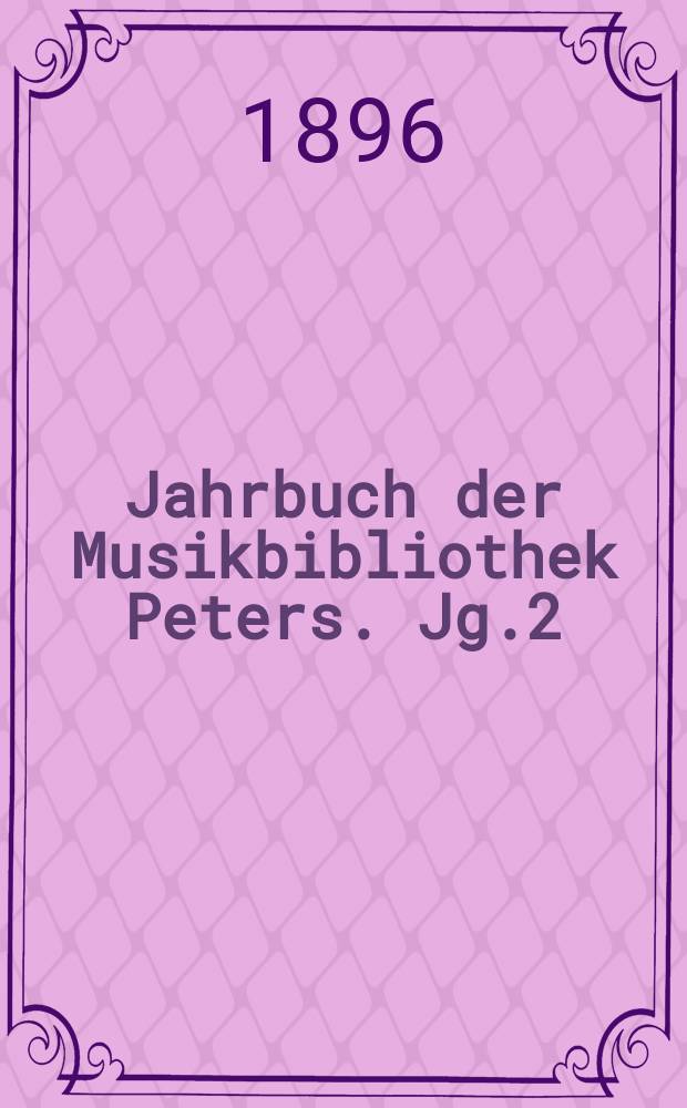 Jahrbuch der Musikbibliothek Peters. Jg.2 : 1895