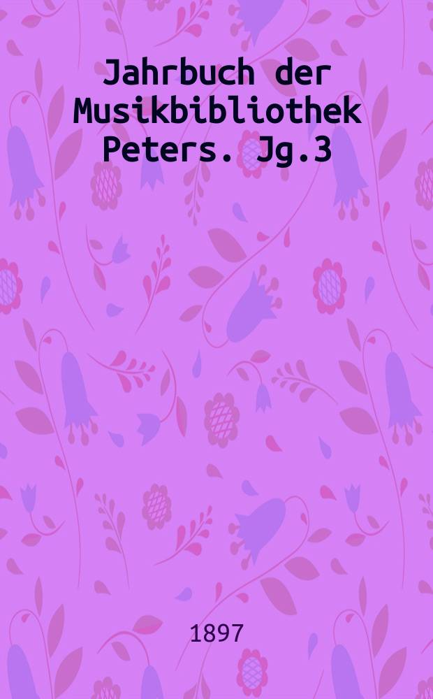 Jahrbuch der Musikbibliothek Peters. Jg.3 : 1896