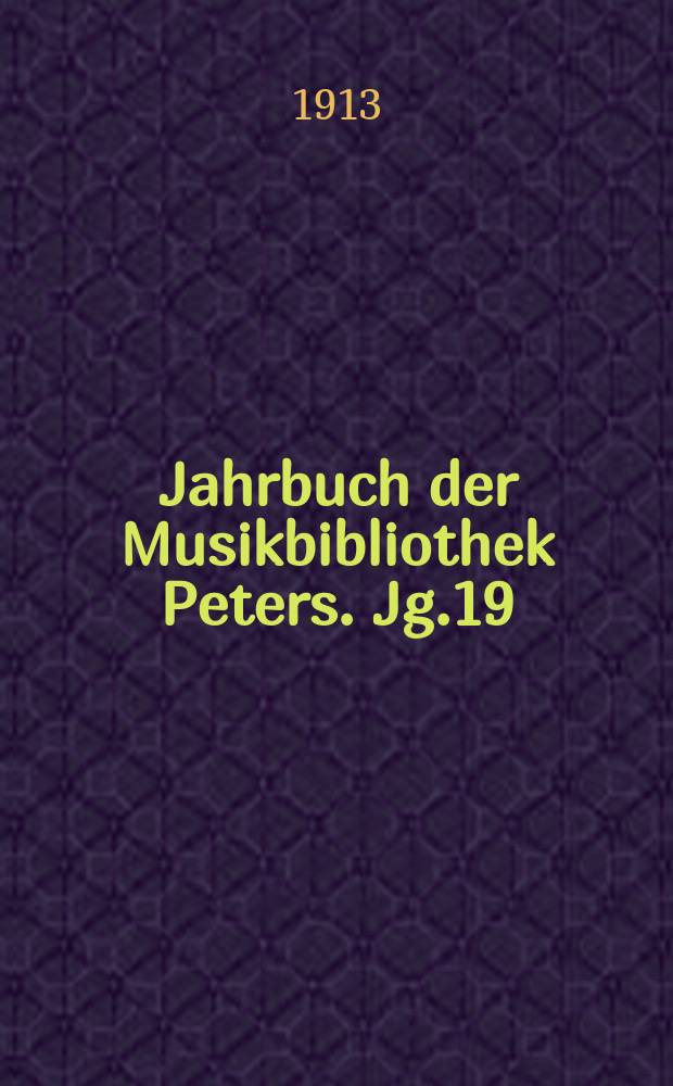Jahrbuch der Musikbibliothek Peters. Jg.19 : 1912