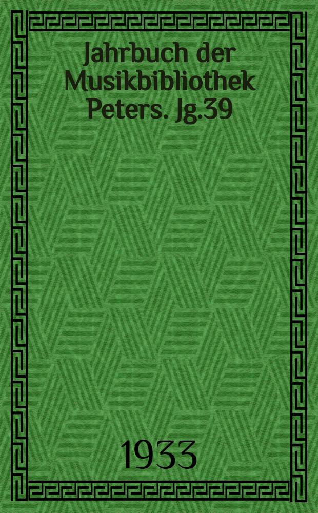 Jahrbuch der Musikbibliothek Peters. Jg.39 : 1932