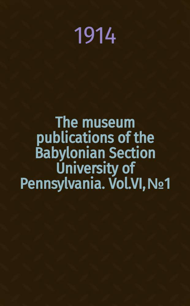 The museum publications of the Babylonian Section University of Pennsylvania. Vol.VI, №1 : Grammatical texts