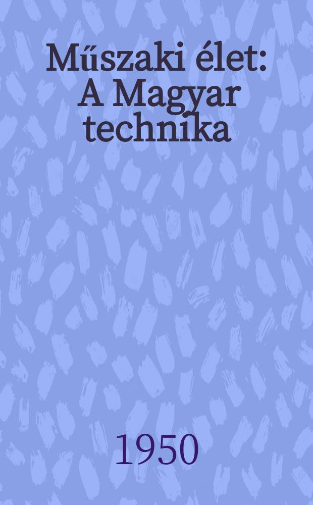 Műszaki élet : A Magyar technika