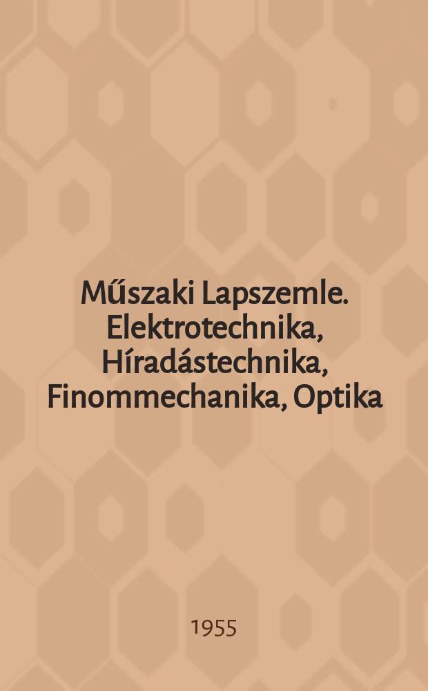 Műszaki Lapszemle. Elektrotechnika, Híradástechnika , Finommechanika, Optika : Kivonatok külföldi műszaki folyóiratokból és szabadalmakból