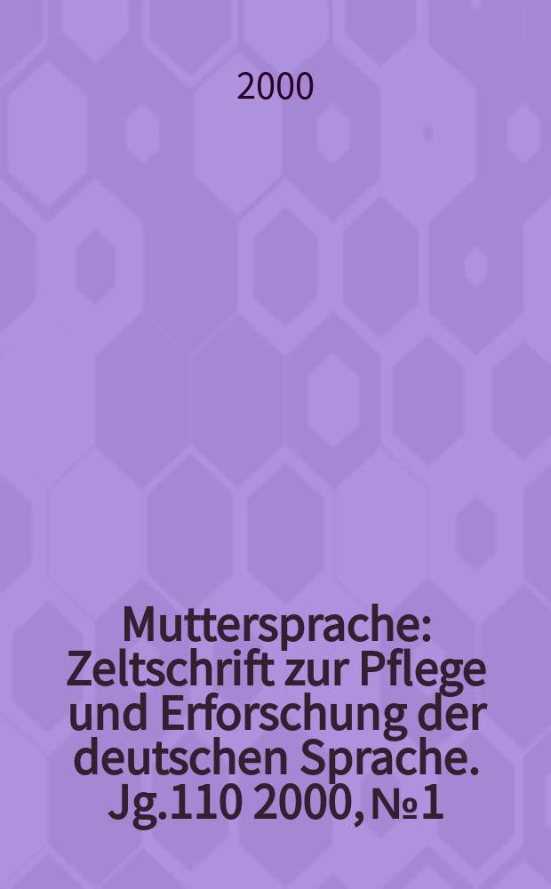 Muttersprache : Zeltschrift zur Pflege und Erforschung der deutschen Sprache. Jg.110 2000, №1