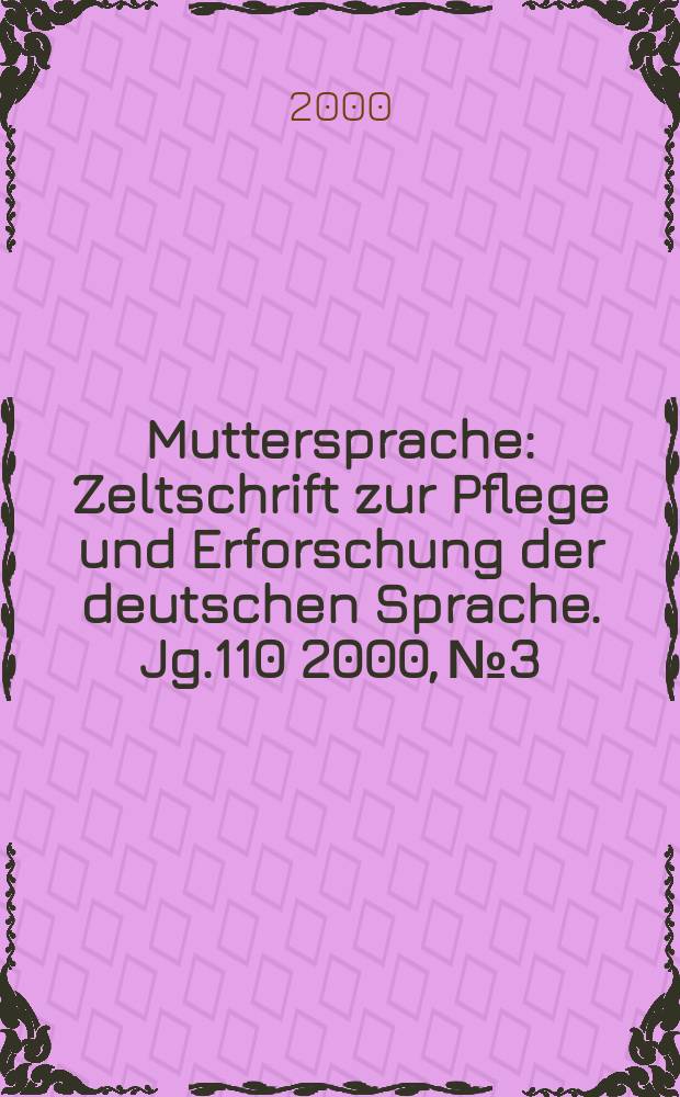 Muttersprache : Zeltschrift zur Pflege und Erforschung der deutschen Sprache. Jg.110 2000, №3