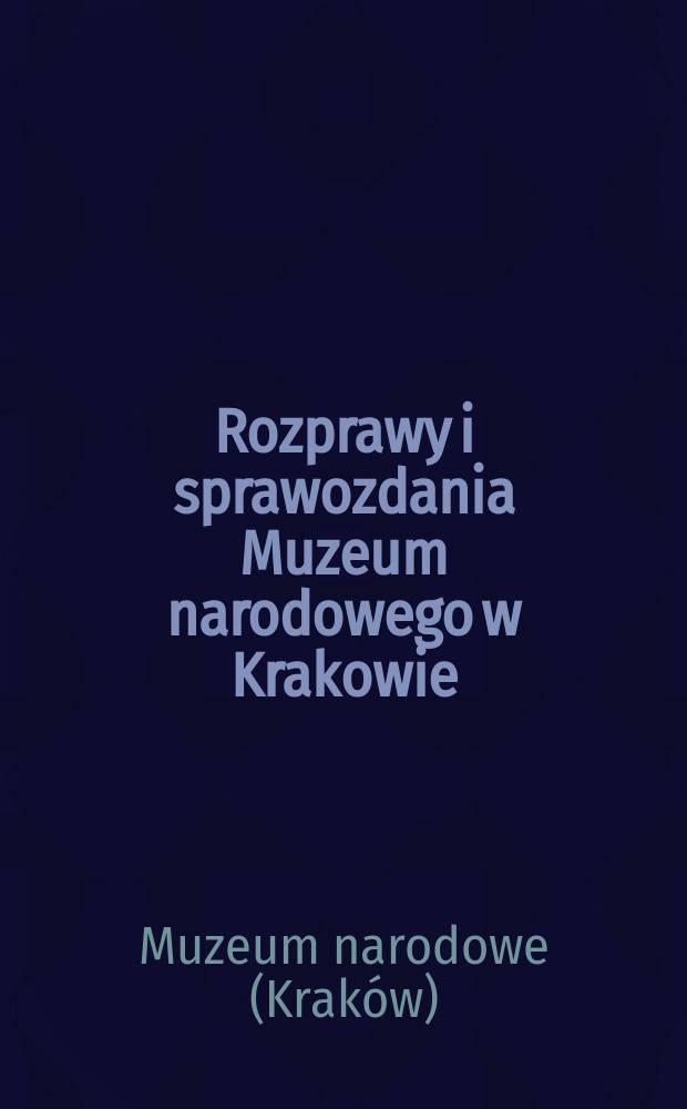 Rozprawy i sprawozdania Muzeum narodowego w Krakowie
