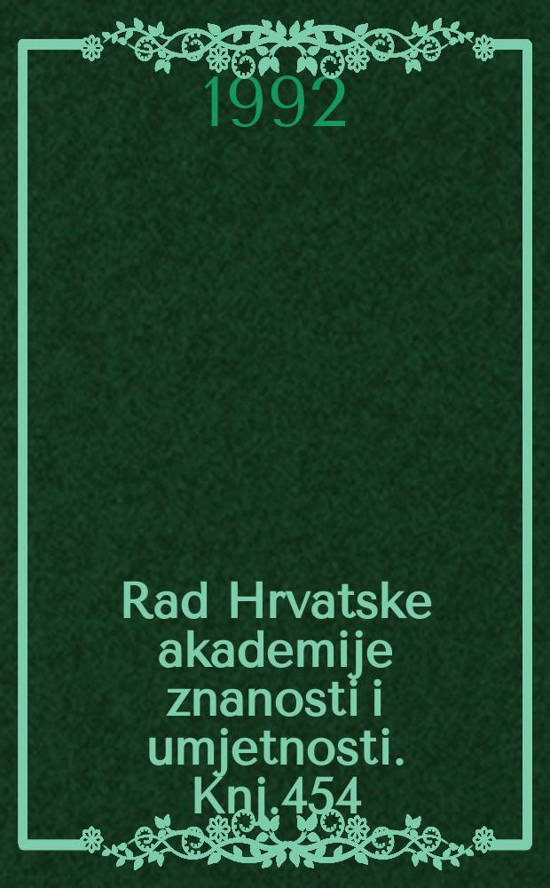 Rad Hrvatske akademije znanosti i umjetnosti. Knj.454