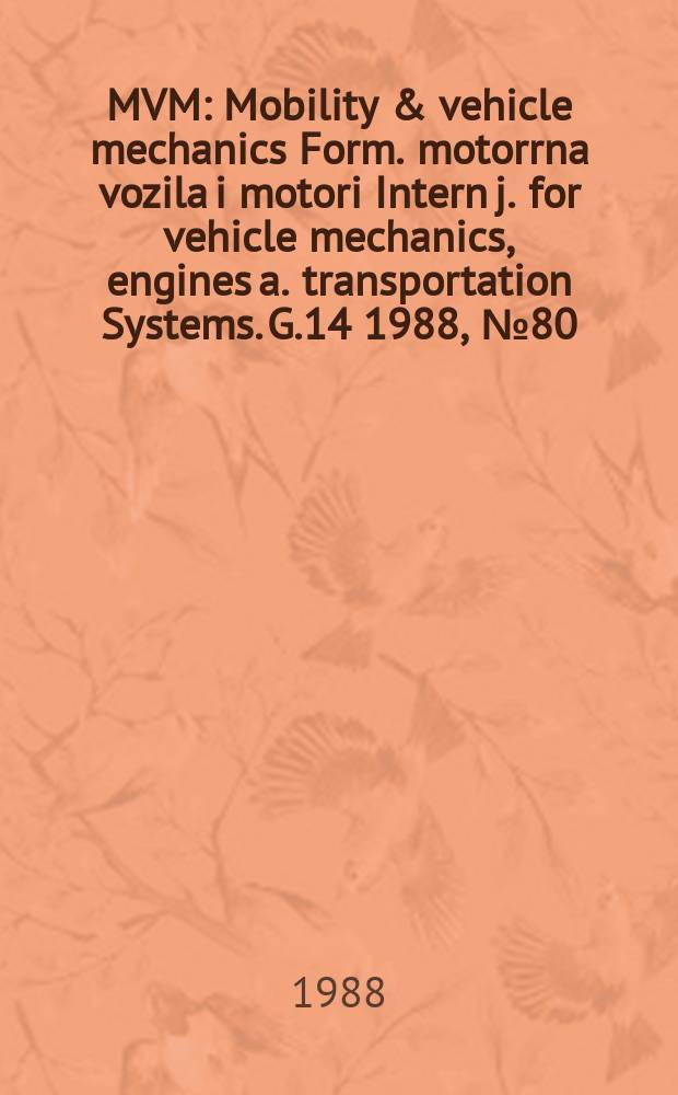 MVM : Mobility & vehicle mechanics [Form.] motorrna vozila i motori Intern j. for vehicle mechanics, engines a. transportation Systems. G.14 1988, №80 : "Motorna vozila i motri' 88" simpozijum (5; 1988; Kragujevac)