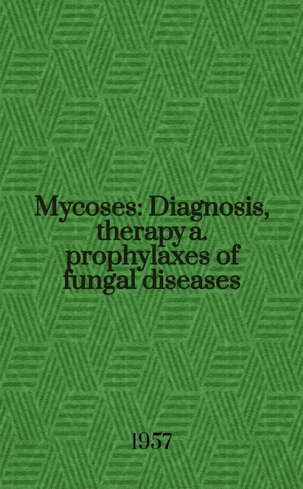 Mycoses : Diagnosis, therapy a. prophylaxes of fungal diseases
