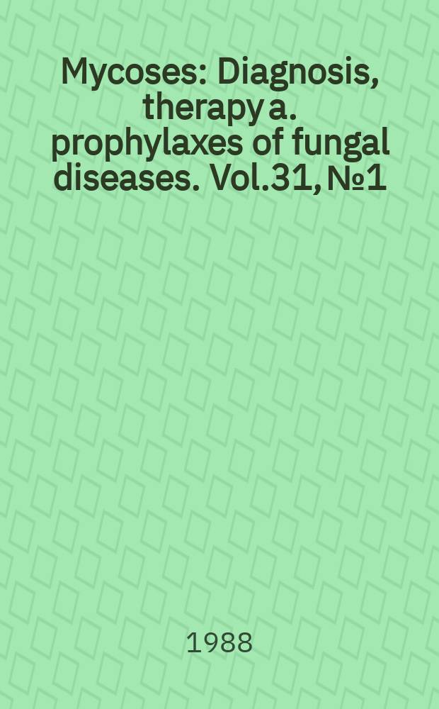 Mycoses : Diagnosis, therapy a. prophylaxes of fungal diseases. Vol.31, №1