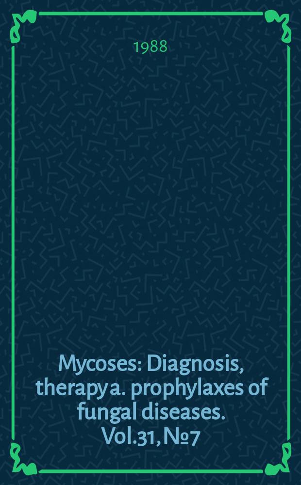 Mycoses : Diagnosis, therapy a. prophylaxes of fungal diseases. Vol.31, №7