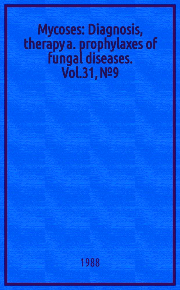 Mycoses : Diagnosis, therapy a. prophylaxes of fungal diseases. Vol.31, №9
