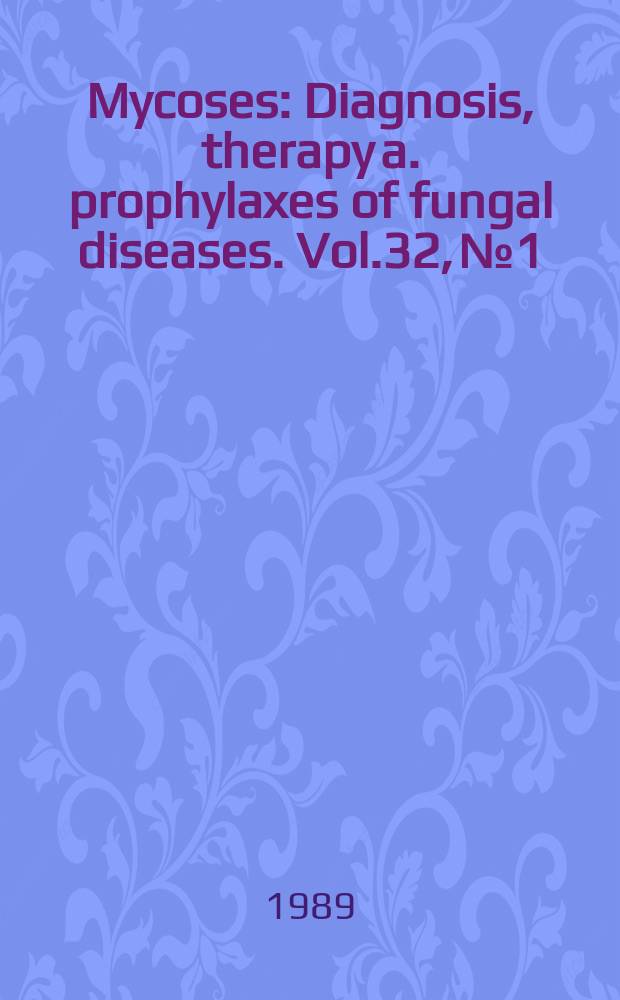 Mycoses : Diagnosis, therapy a. prophylaxes of fungal diseases. Vol.32, №1