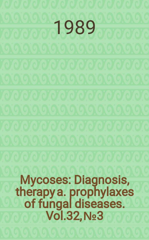 Mycoses : Diagnosis, therapy a. prophylaxes of fungal diseases. Vol.32, №3