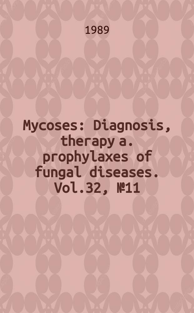 Mycoses : Diagnosis, therapy a. prophylaxes of fungal diseases. Vol.32, №11