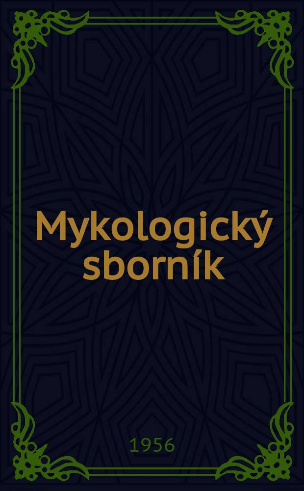 Mykologick&yacute; sborn&iacute;k : Časopis čs. houbařů : Odborny list Čs. mykologick&eacute; společnosti v Praze