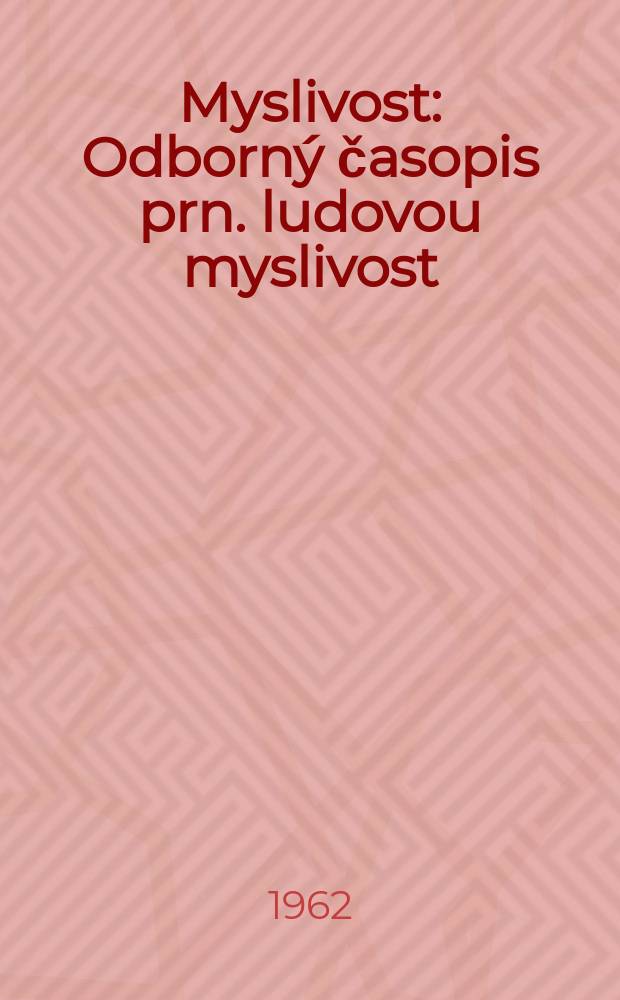 Myslivost : Odborný časopis prn. ludovou myslivost : Vidava Min-vo zemědělství lesního a vodního hospodarstvi