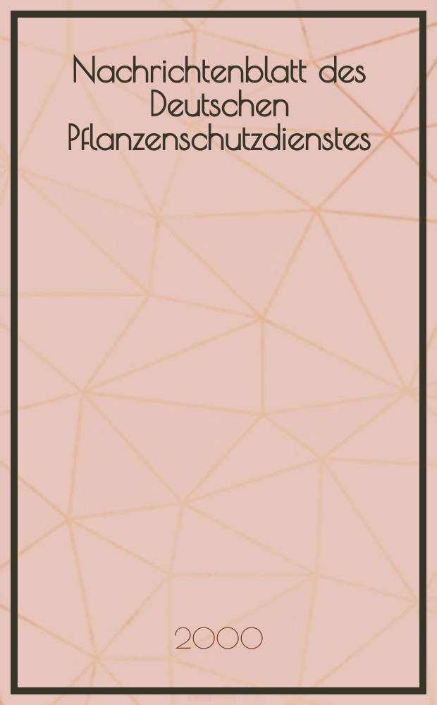 Nachrichtenblatt des Deutschen Pflanzenschutzdienstes : Hrsg. von der Biologischen Bundesanstalt für land und Forstwirtschaft Braunschweig unter Mitwirkung der Länder. Bd.52, №7