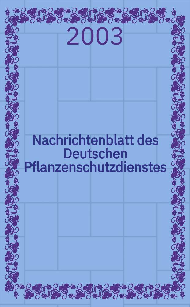 Nachrichtenblatt des Deutschen Pflanzenschutzdienstes : Hrsg. von der Biologischen Bundesanstalt f&uuml;r land und Forstwirtschaft Braunschweig unter Mitwirkung der L&auml;nder. Bd.55, №7