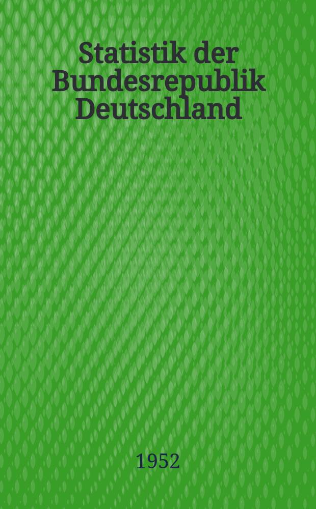 Statistik der Bundesrepublik Deutschland : Hrsg.: Statistisches Bundesamt, Wiesbaden. Bd. 63