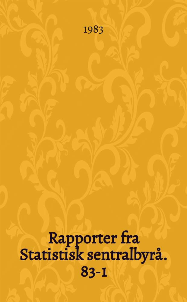 Rapporter fra Statistisk sentralbyrå. 83-1