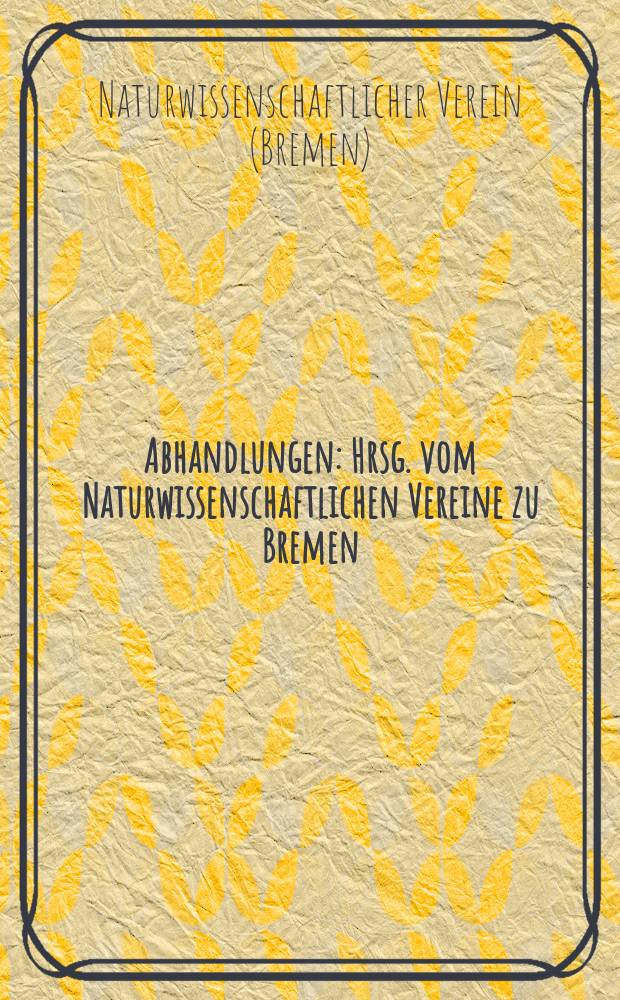 Abhandlungen : Hrsg. vom Naturwissenschaftlichen Vereine zu Bremen