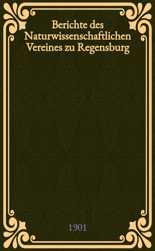 Berichte des Naturwissenschaftlichen Vereines zu Regensburg : (Fortsetzung des "Correspondenzblattes"). H.8 : Für die Jahre 1900 -