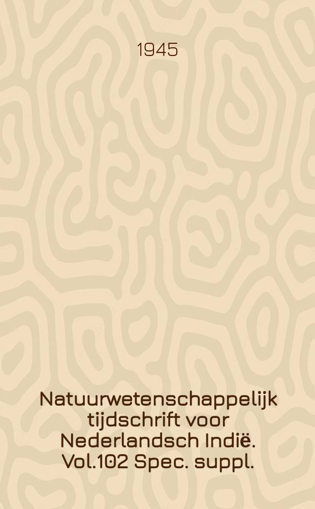 Natuurwetenschappelijk tijdschrift voor Nederlandsch Indiё. Vol.102 Spec. suppl. : Science and scientists in the Netherlands Indies