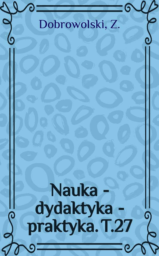 Nauka - dydaktyka - praktyka. T.27 : Internet i biblioteka