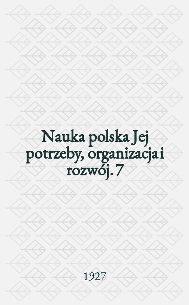 Nauka polska Jej potrzeby, organizacja i rozwój. 7 : Materiały do spisu instytucyj i towarzystw naukowych w Polsce