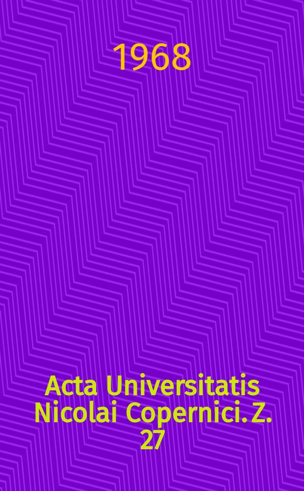 Acta Universitatis Nicolai Copernici. Z. 27