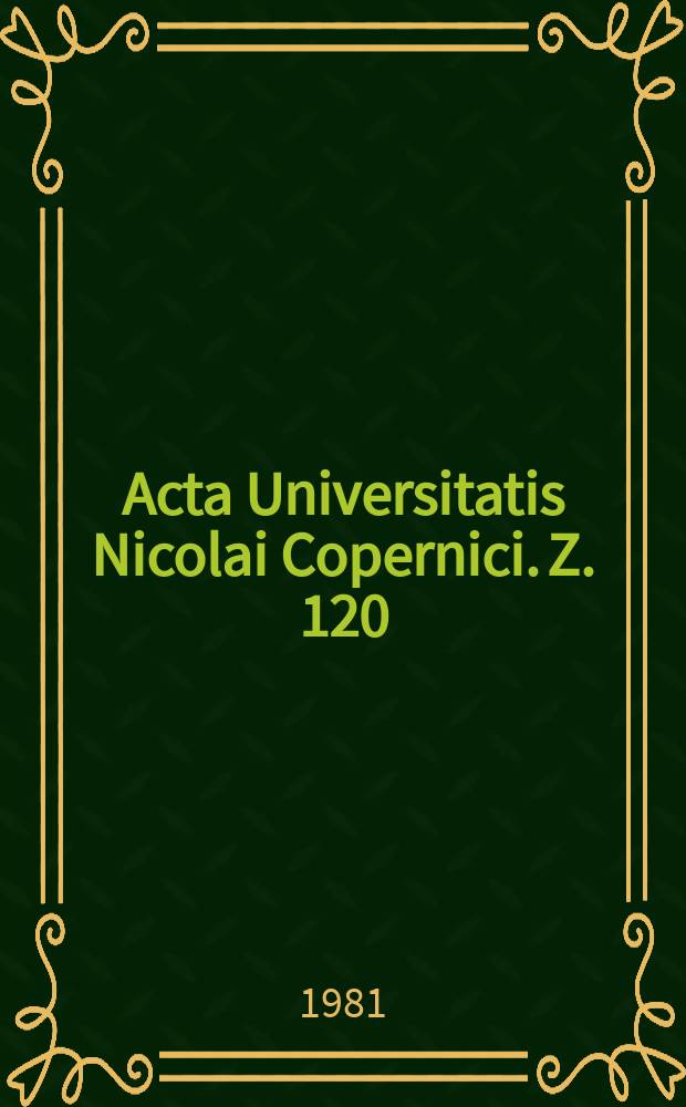 Acta Universitatis Nicolai Copernici. Z. 120