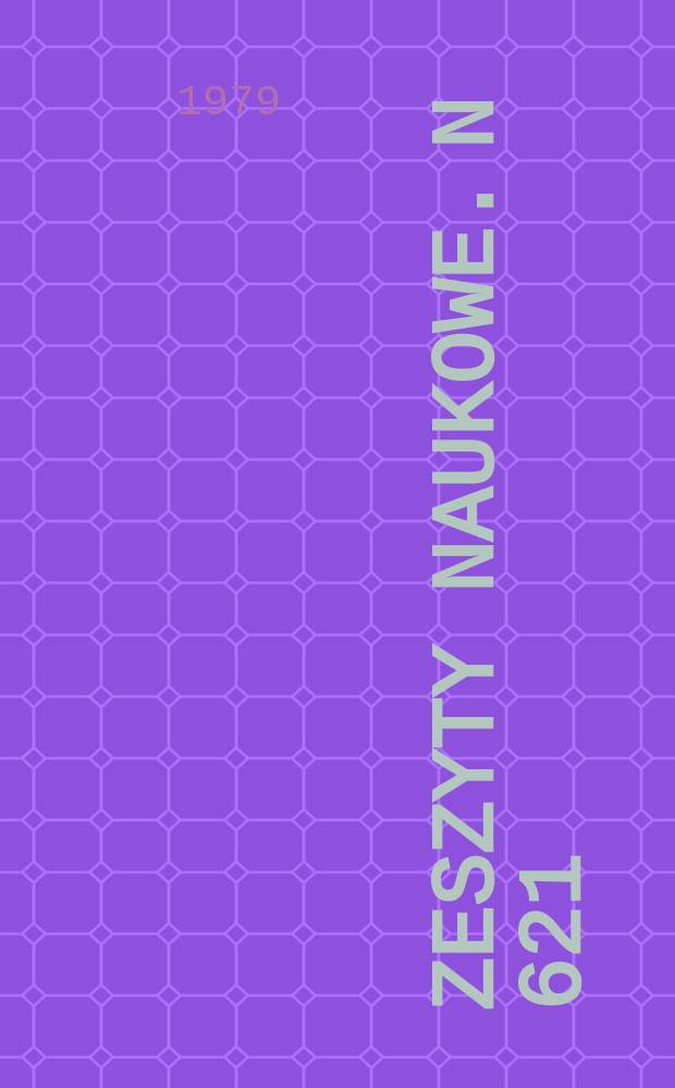 Zeszyty naukowe. N 621 : XXX- lecie Polski Ludowej. XXXV lat Politechniki Śląskiej w służbie socjalistycznej ojczyzny