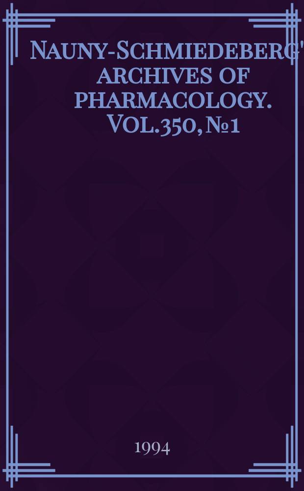 Naunyn- Schmiedeberg's archives of pharmacology. Vol.350, №1