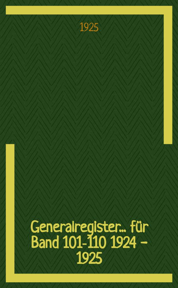 Generalregister... für Band 101-110 [1924 - 1925]