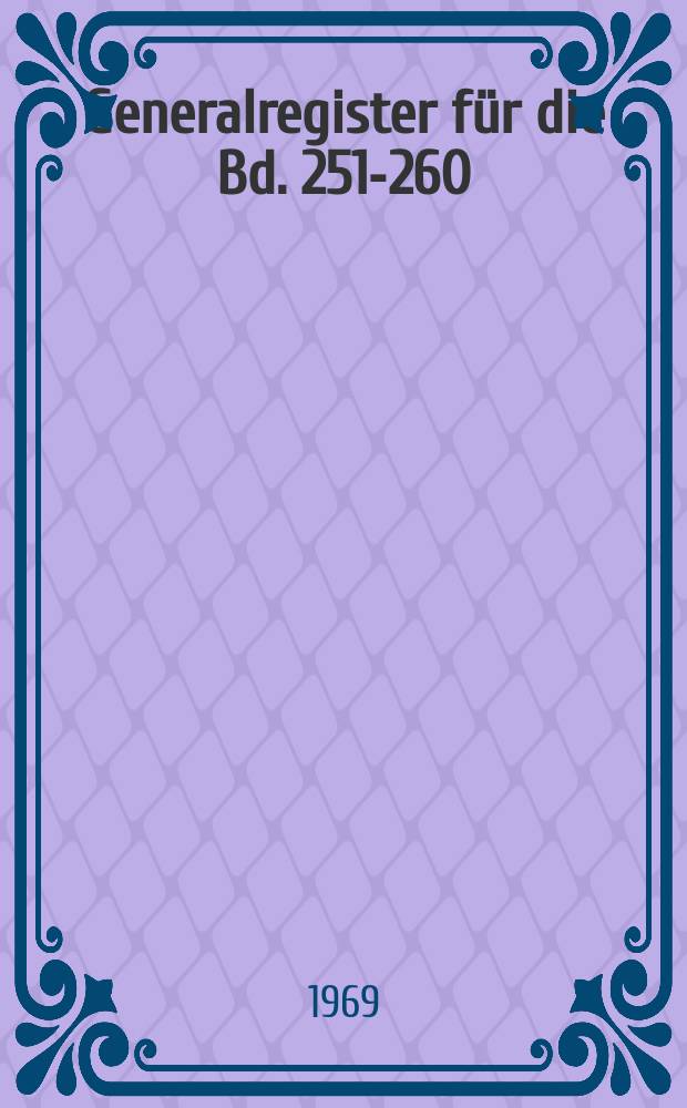 Generalregister für die Bd. 251-260 (1965 - 1968)