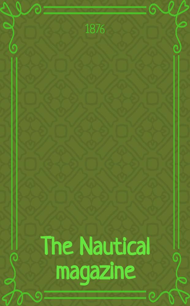 The Nautical magazine : A magazine for those interested in ships and the see. Vol.45, №7