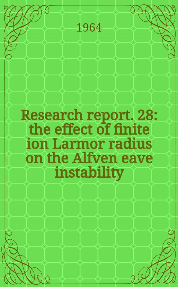 Research report. 28 : the effect of finite ion Larmor radius on the Alfven eave instability