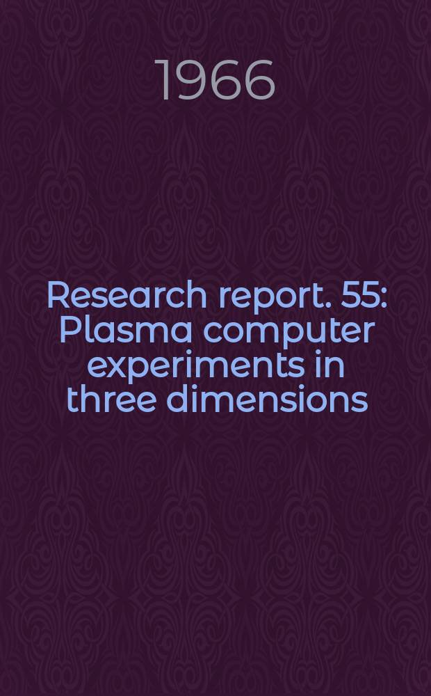 Research report. 55 : Plasma computer experiments in three dimensions