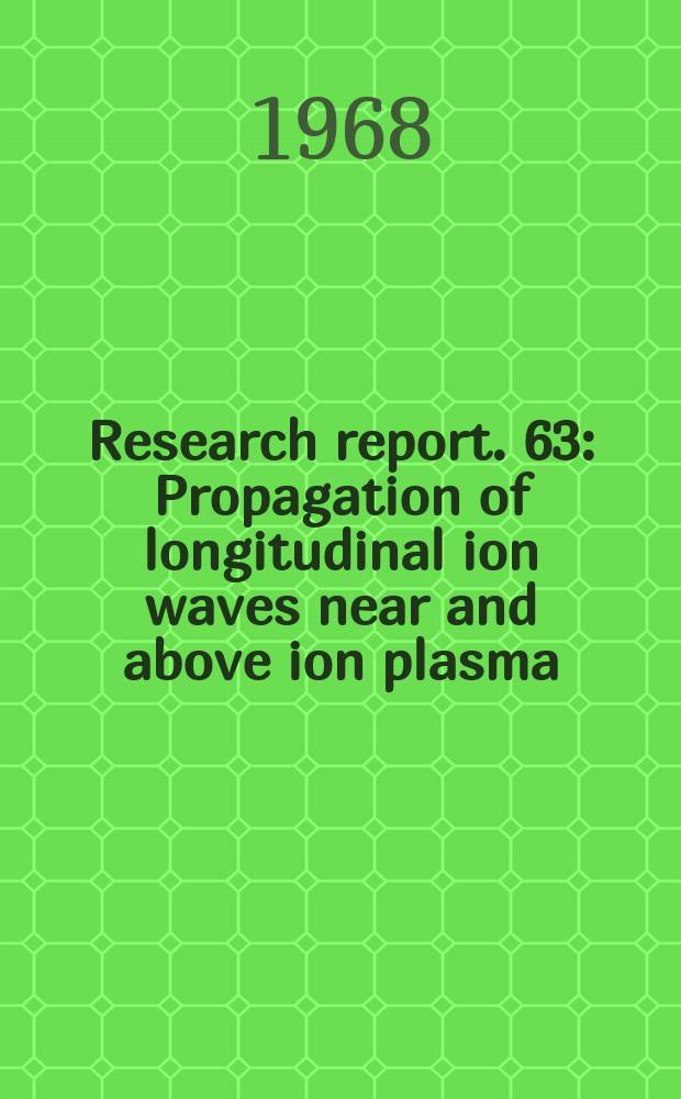 Research report. 63 : Propagation of longitudinal ion waves near and above ion plasma