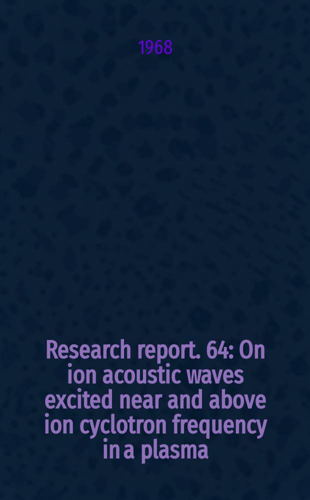 Research report. 64 : On ion acoustic waves excited near and above ion cyclotron frequency in a plasma