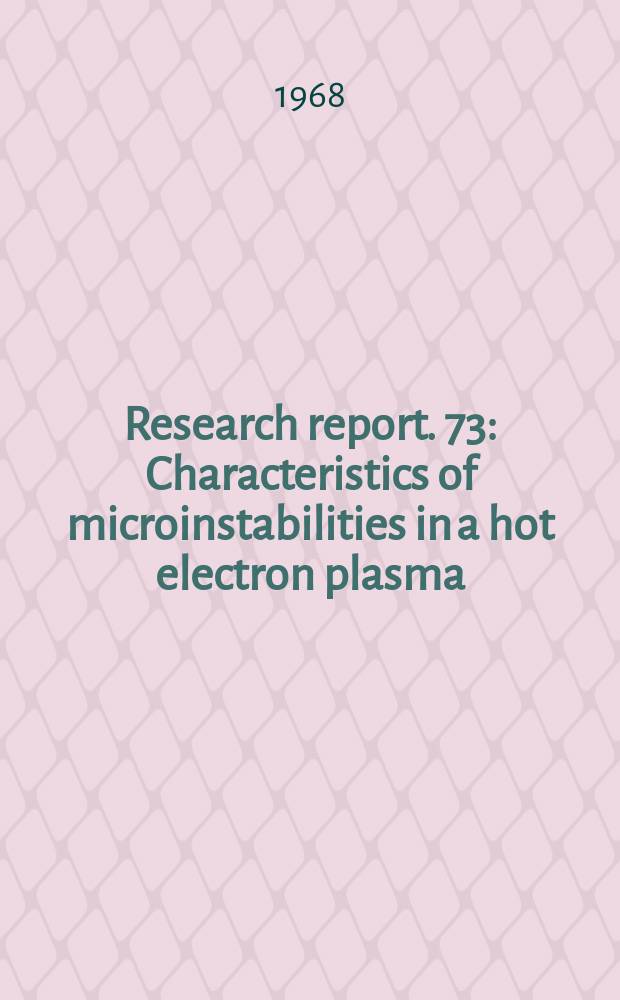 Research report. 73 : Characteristics of microinstabilities in a hot electron plasma