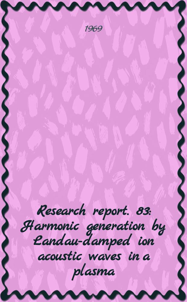 Research report. 83 : Harmonic generation by Landau-damped ion acoustic waves in a plasma