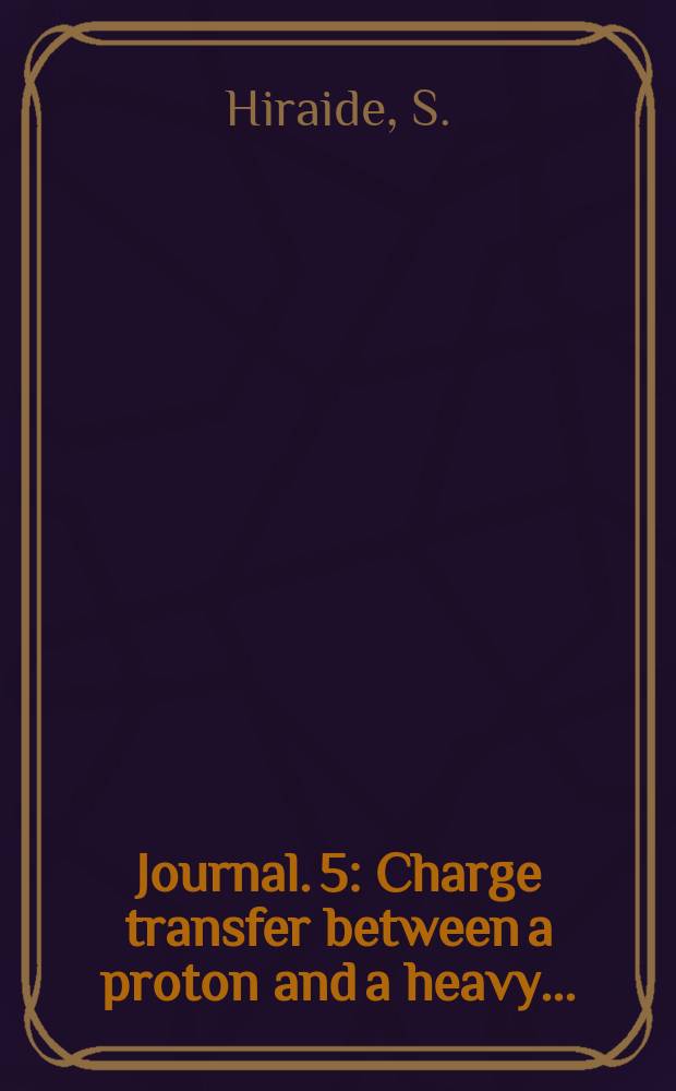 [Journal]. 5 : Charge transfer between a proton and a heavy ...