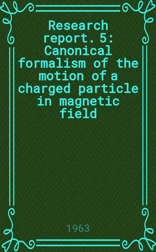 Research report. 5 : Canonical formalism of the motion of a charged particle in magnetic field