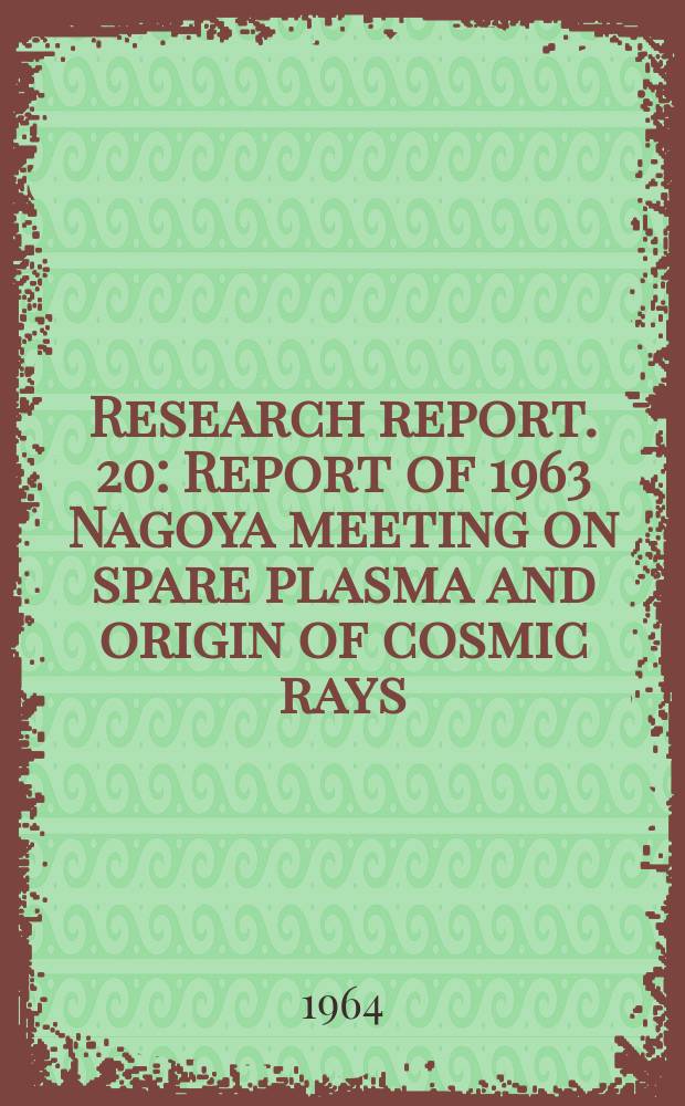 Research report. 20 : Report of 1963 Nagoya meeting on spare plasma and origin of cosmic rays