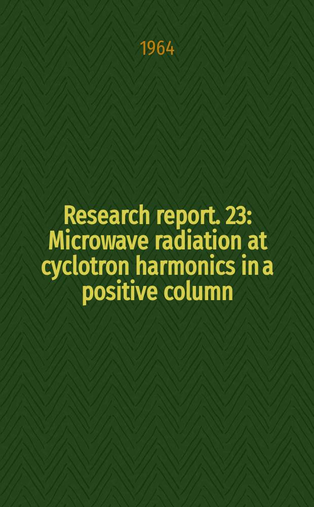 Research report. 23 : Microwave radiation at cyclotron harmonics in a positive column