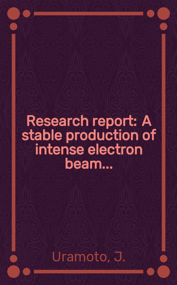 Research report : A stable production of intense electron beam ...