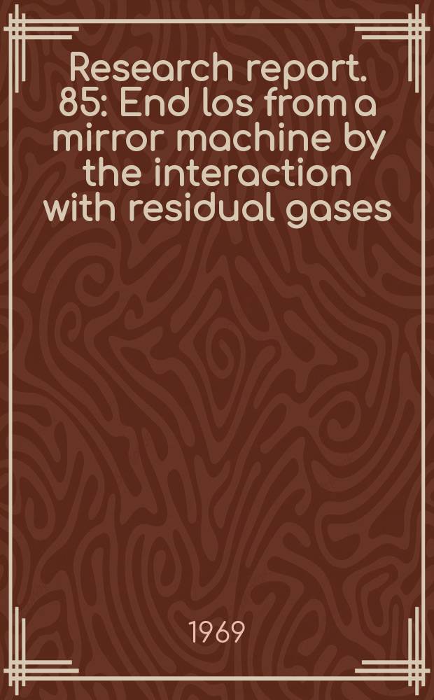 Research report. 85 : End los from a mirror machine by the interaction with residual gases