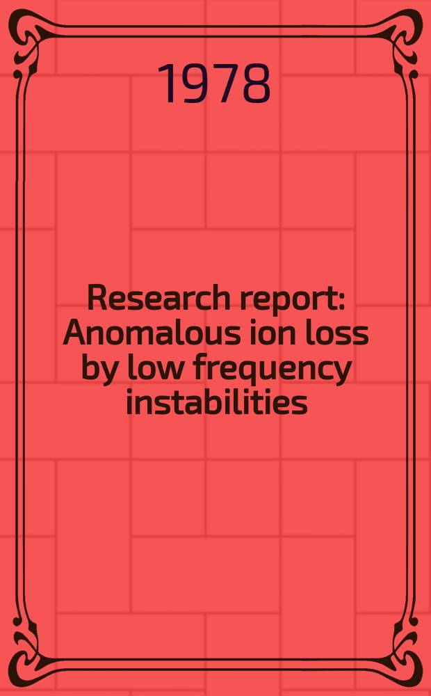 Research report : Anomalous ion loss by low frequency instabilities